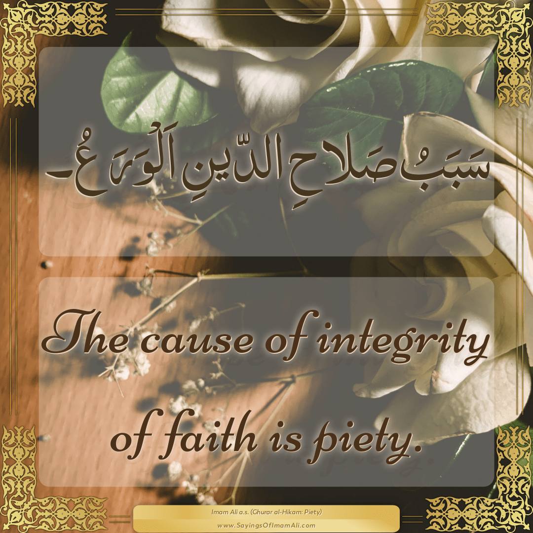 The cause of integrity of faith is piety.